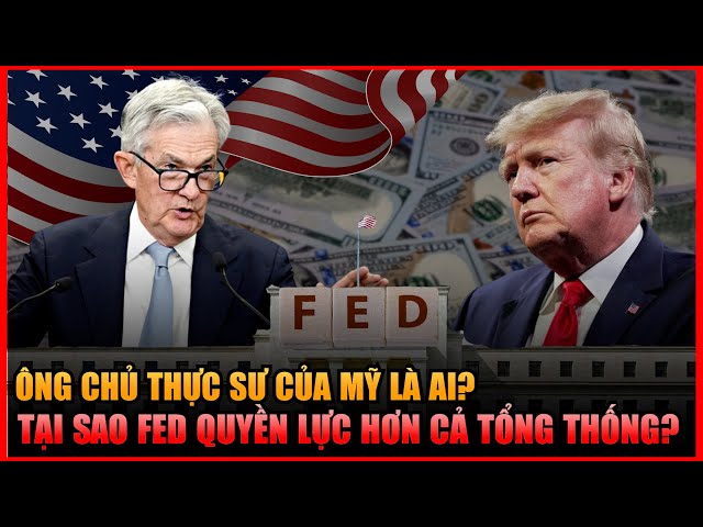 BÀI 2: AI LÀ “ÔNG CHỦ” THỰC SỰ CỦA FED?